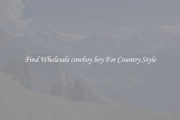 Find Wholesale cowboy boy For Country Style