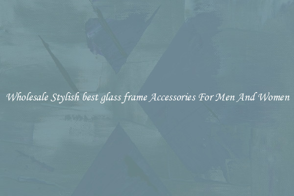 Wholesale Stylish best glass frame Accessories For Men And Women
