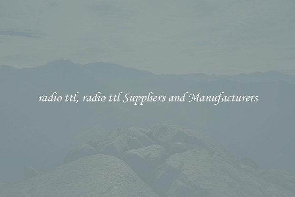 radio ttl, radio ttl Suppliers and Manufacturers