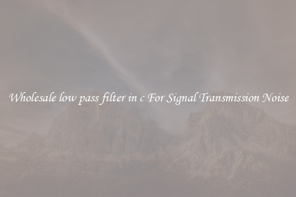 Wholesale low pass filter in c For Signal Transmission Noise