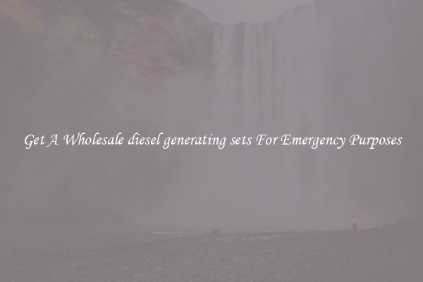 Get A Wholesale diesel generating sets For Emergency Purposes