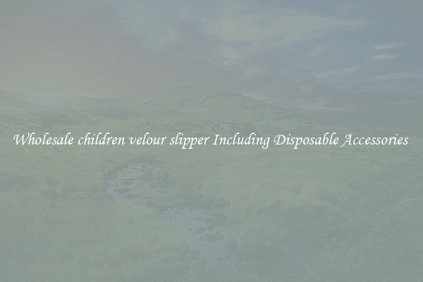 Wholesale children velour slipper Including Disposable Accessories 