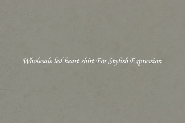 Wholesale led heart shirt For Stylish Expression 