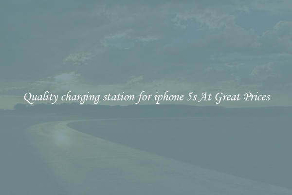 Quality charging station for iphone 5s At Great Prices