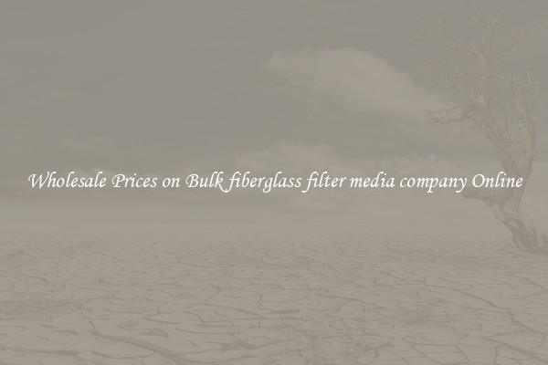 Wholesale Prices on Bulk fiberglass filter media company Online