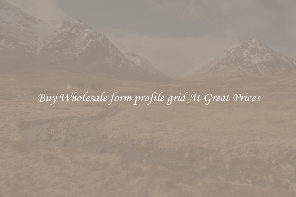 Buy Wholesale form profile grid At Great Prices