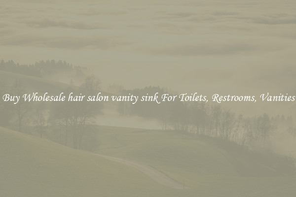 Buy Wholesale hair salon vanity sink For Toilets, Restrooms, Vanities