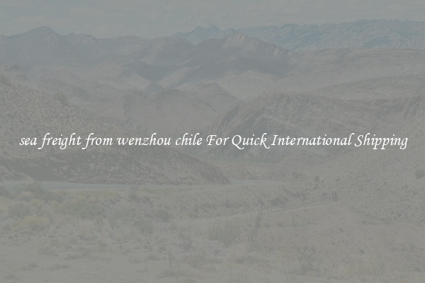 sea freight from wenzhou chile For Quick International Shipping
