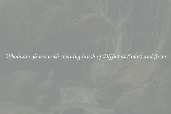 Wholesale gloves with cleaning brush of Different Colors and Sizes