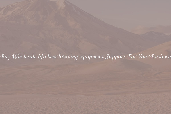 Buy Wholesale bfo beer brewing equipment Supplies For Your Business