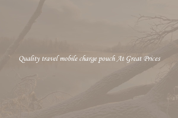 Quality travel mobile charge pouch At Great Prices