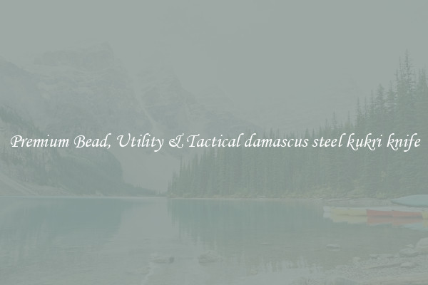 Premium Bead, Utility & Tactical damascus steel kukri knife