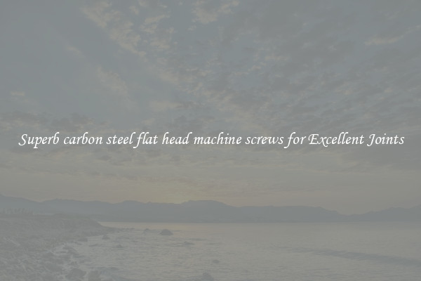 Superb carbon steel flat head machine screws for Excellent Joints