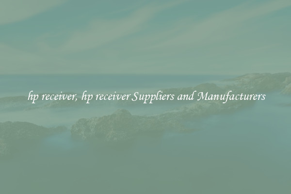 hp receiver, hp receiver Suppliers and Manufacturers