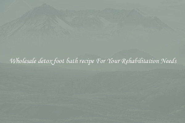 Wholesale detox foot bath recipe For Your Rehabilitation Needs