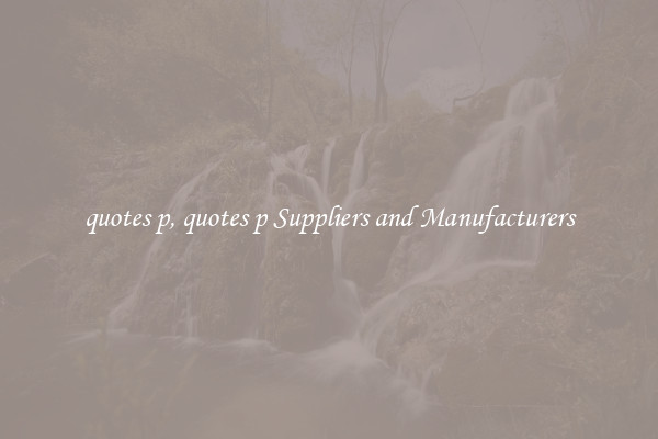 quotes p, quotes p Suppliers and Manufacturers