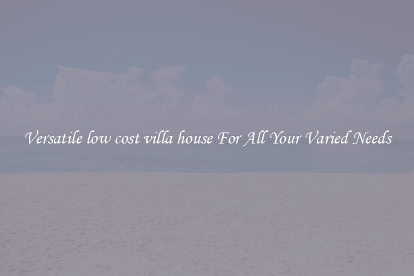 Versatile low cost villa house For All Your Varied Needs