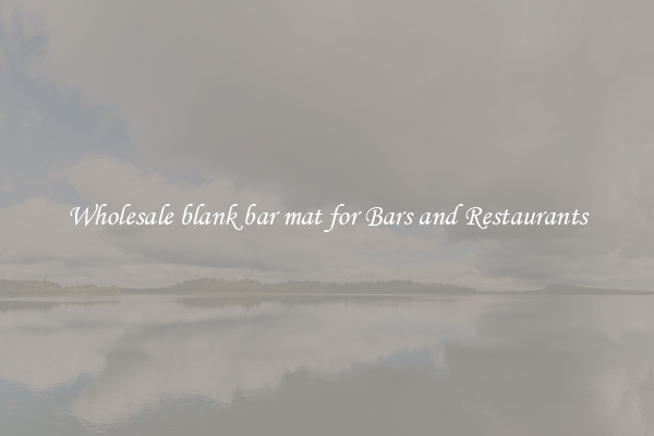 Wholesale blank bar mat for Bars and Restaurants