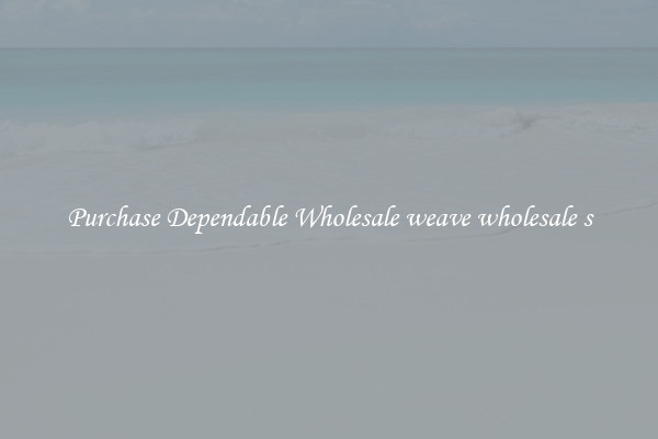 Purchase Dependable Wholesale weave wholesale s