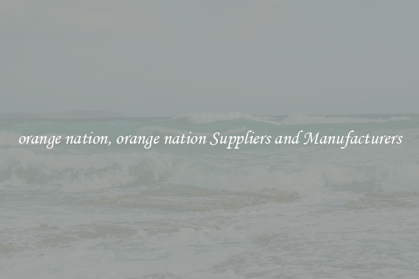 orange nation, orange nation Suppliers and Manufacturers