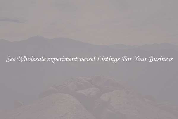 See Wholesale experiment vessel Listings For Your Business