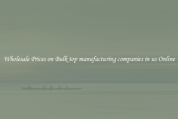 Wholesale Prices on Bulk top manufacturing companies in us Online