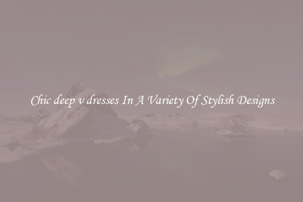 Chic deep v dresses In A Variety Of Stylish Designs