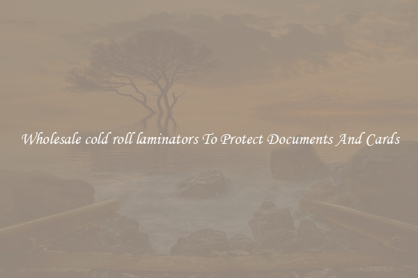 Wholesale cold roll laminators To Protect Documents And Cards