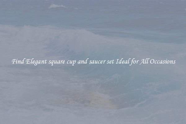 Find Elegant square cup and saucer set Ideal for All Occasions