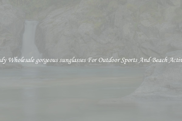 Trendy Wholesale gorgeous sunglasses For Outdoor Sports And Beach Activities