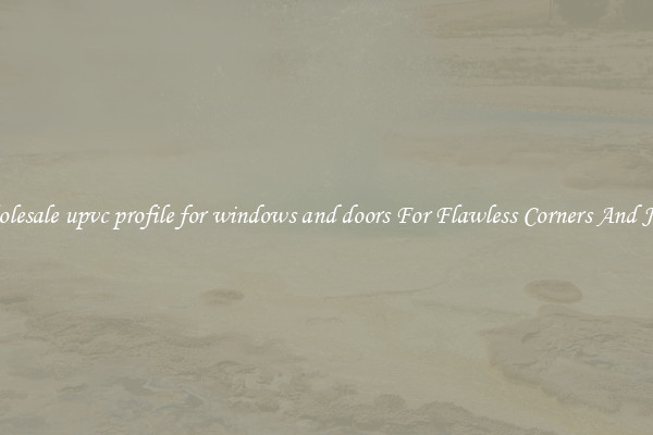Wholesale upvc profile for windows and doors For Flawless Corners And Joins