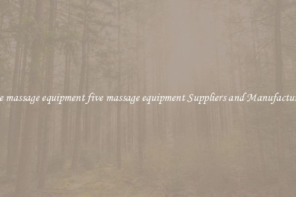 five massage equipment five massage equipment Suppliers and Manufacturers