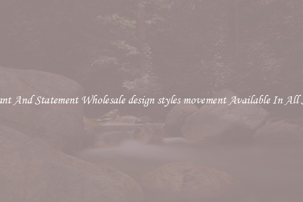 Elegant And Statement Wholesale design styles movement Available In All Styles