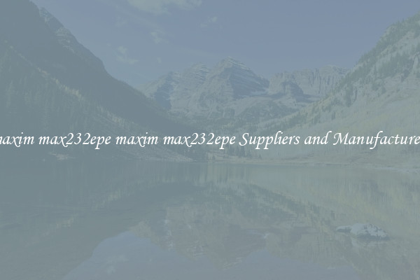 maxim max232epe maxim max232epe Suppliers and Manufacturers