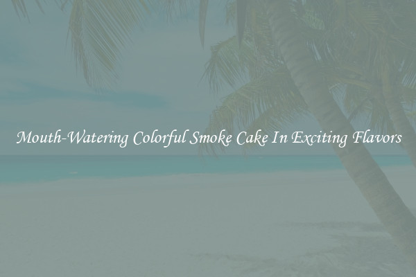 Mouth-Watering Colorful Smoke Cake In Exciting Flavors
