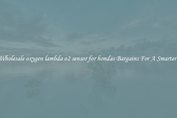 Find Wholesale oxygen lambda o2 sensor for hondas Bargains For A Smarter Drive