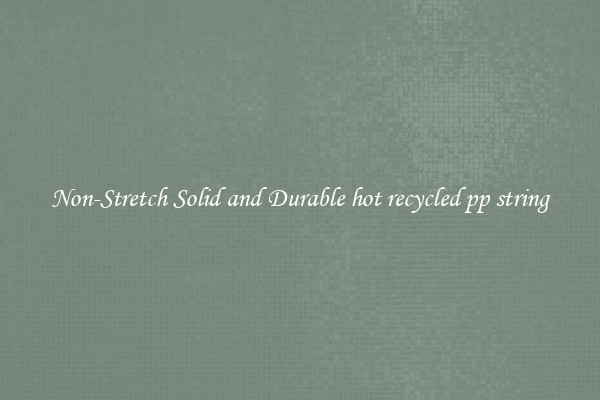 Non-Stretch Solid and Durable hot recycled pp string