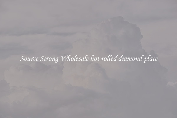 Source Strong Wholesale hot rolled diamond plate