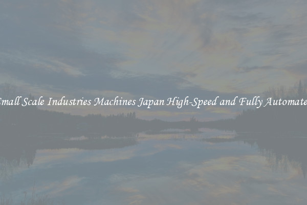Small Scale Industries Machines Japan High-Speed and Fully Automated