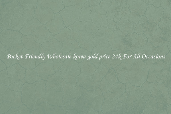 Pocket-Friendly Wholesale korea gold price 24k For All Occasions