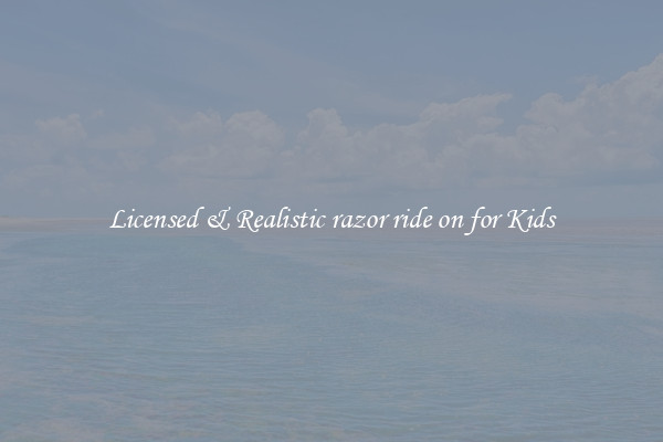 Licensed & Realistic razor ride on for Kids