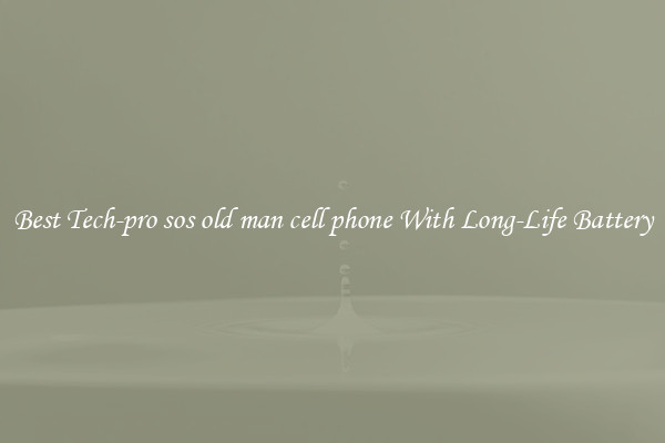 Best Tech-pro sos old man cell phone With Long-Life Battery