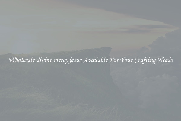 Wholesale divine mercy jesus Available For Your Crafting Needs