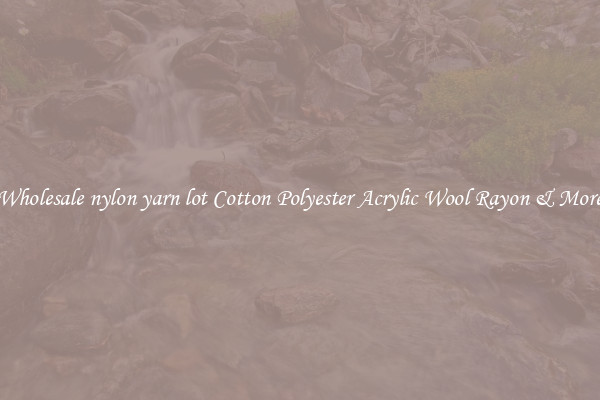 Wholesale nylon yarn lot Cotton Polyester Acrylic Wool Rayon & More