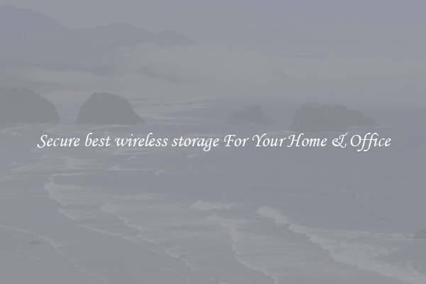 Secure best wireless storage For Your Home & Office
