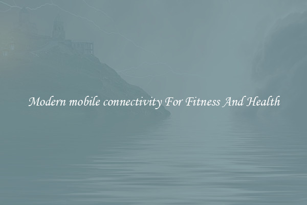 Modern mobile connectivity For Fitness And Health