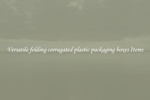 Versatile folding corrugated plastic packaging boxes Items