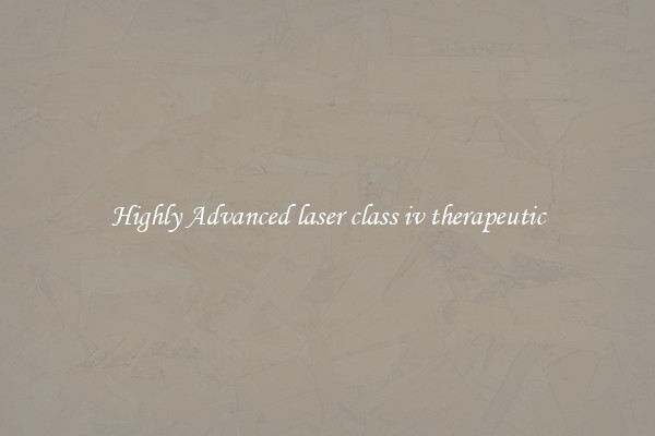 Highly Advanced laser class iv therapeutic