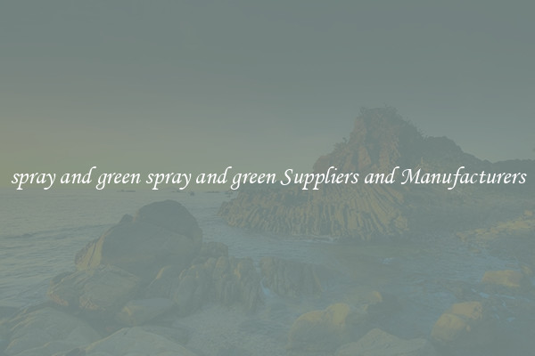 spray and green spray and green Suppliers and Manufacturers