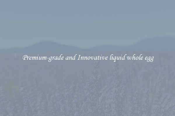 Premium-grade and Innovative liquid whole egg